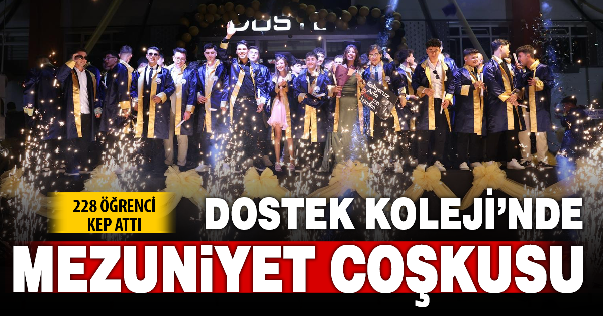 DOSTEK KOLEJİ’NDE 228 ÖĞRENCİ MEZUNİYET HEYECANI YAŞADI