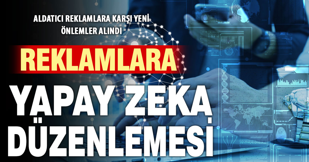 Aldatıcı reklamlara düzenleme geliyor