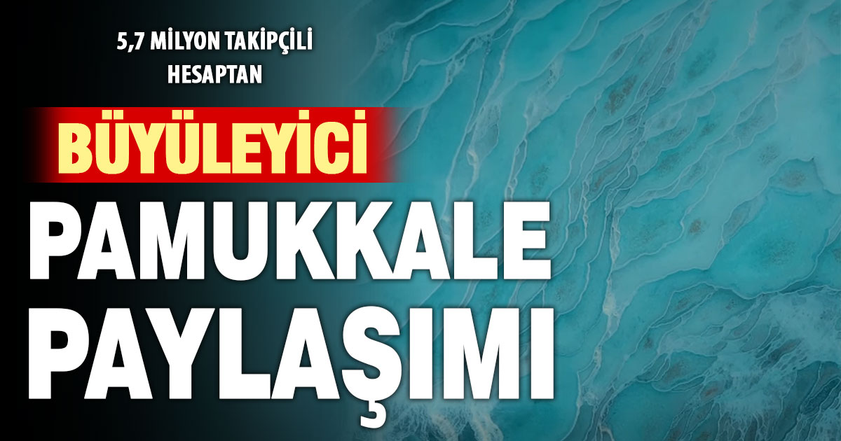 5,7 milyon takipçili Go Türkiye hesabından Pamukkale paylaşımı