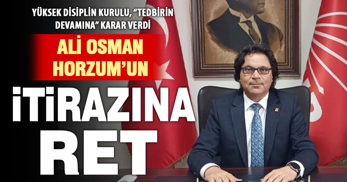 CHP Yüksek Disiplin Kurulu, Horzum dahil 8 ismin itirazını reddetti