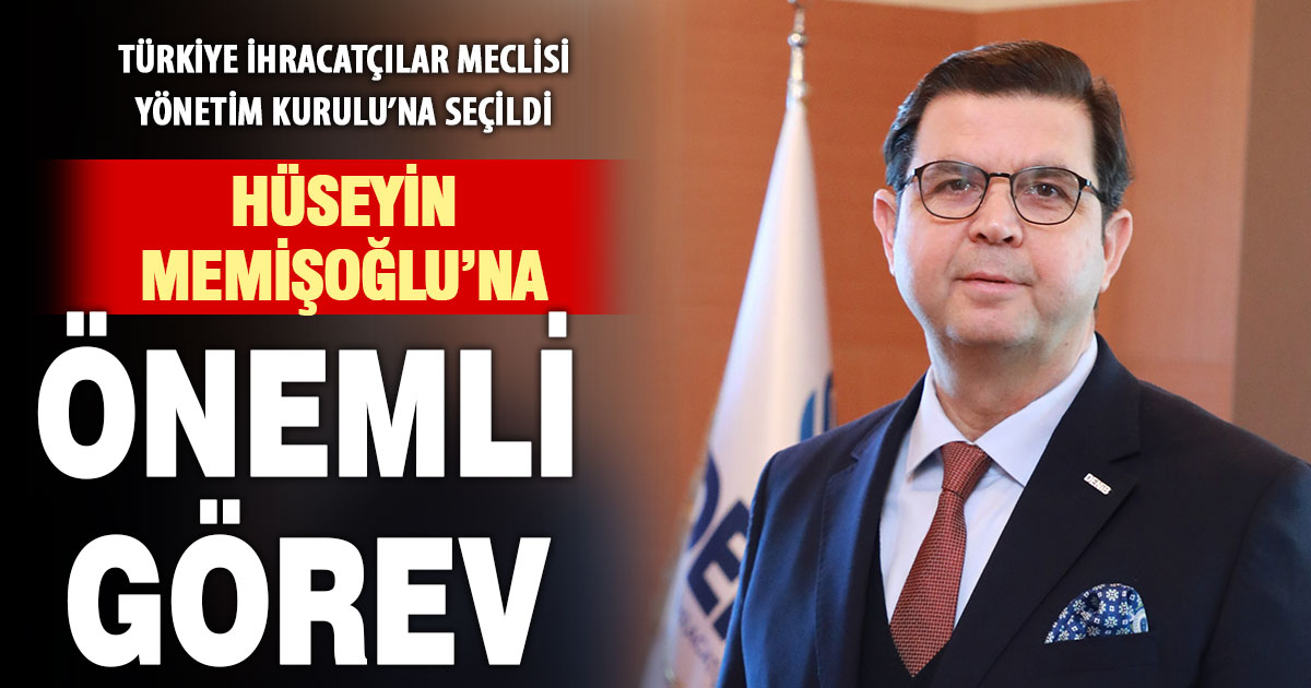 Hüseyin Memişoğlu TİM yönetim kuruluna seçildi