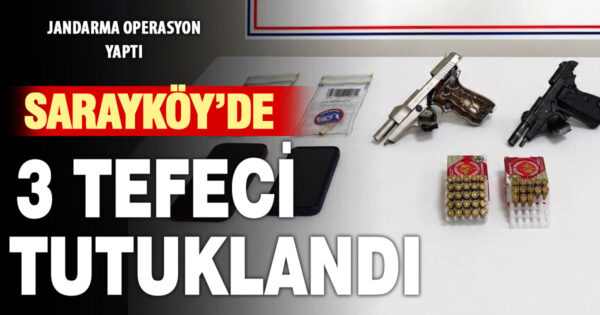 Sarayköy’de tefeci operasyonunda 3 kişi tutuklandı