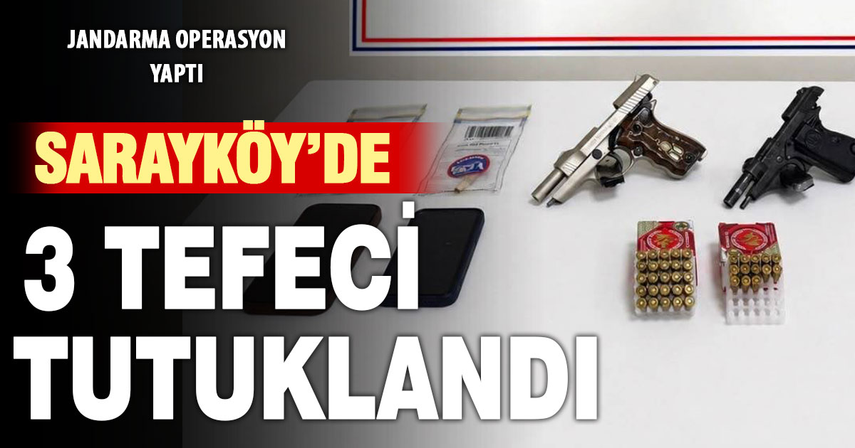 Sarayköy’de tefeci operasyonunda 3 kişi tutuklandı
