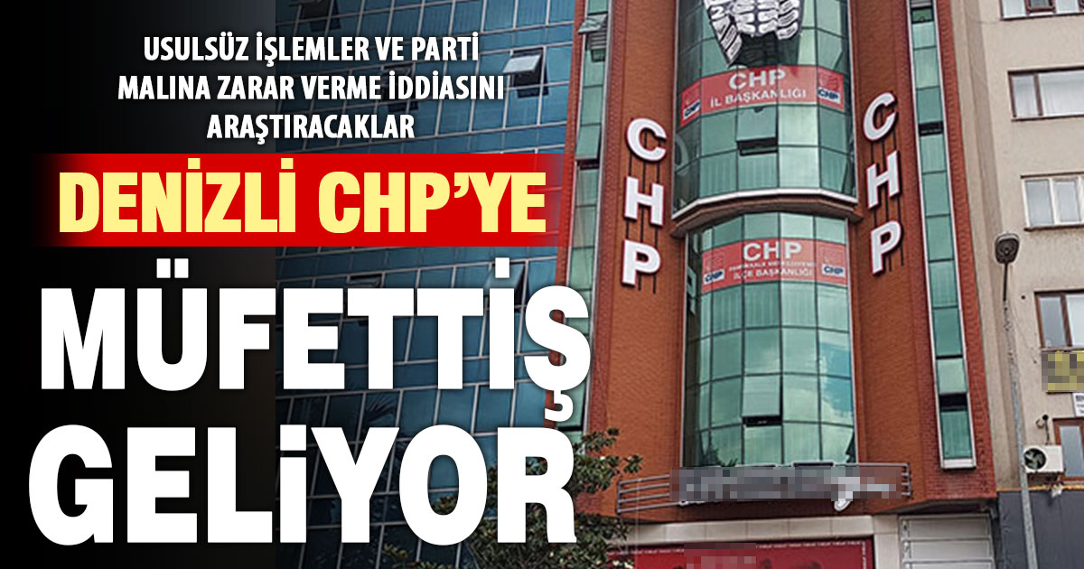 Denizli CHP’ye müfettiş geliyor