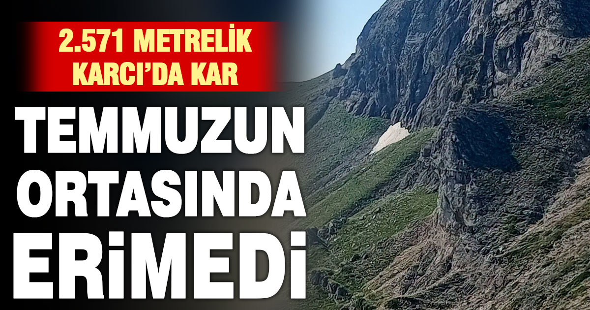 Temmuzun ortası geldi Karcı’nın karı hala erimedi