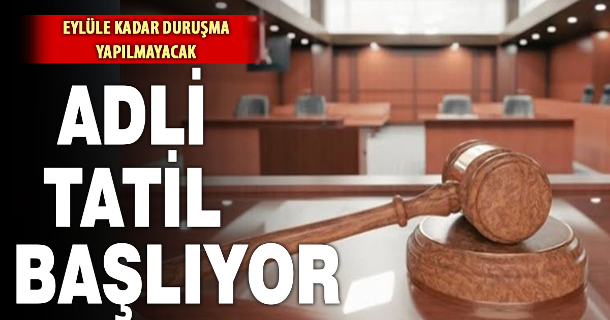 Yargıda tatil 31 Ağustos’a kadar başladı