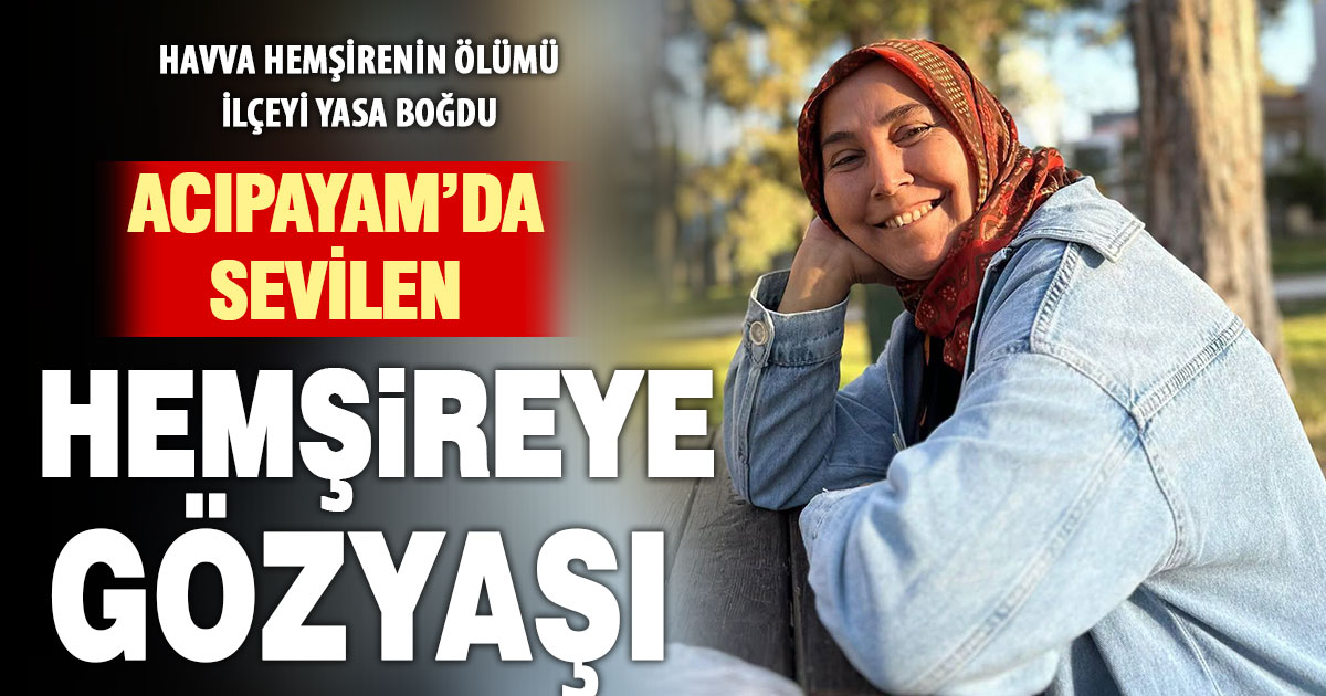 Acıpayam’da Havva Hemşirenin ölümü üzüntü yarattı