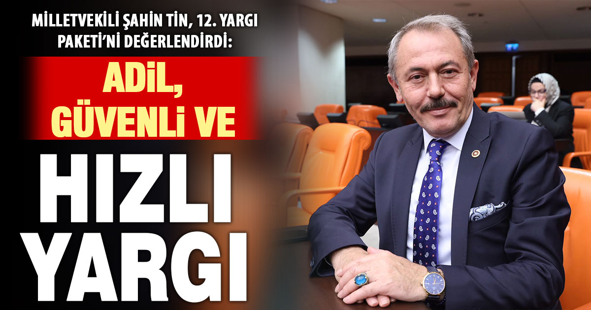 Milletvekili Şahin Tin, TBMM'de kabul edilen 12. Yargı Paketi’ni değerlendirdi