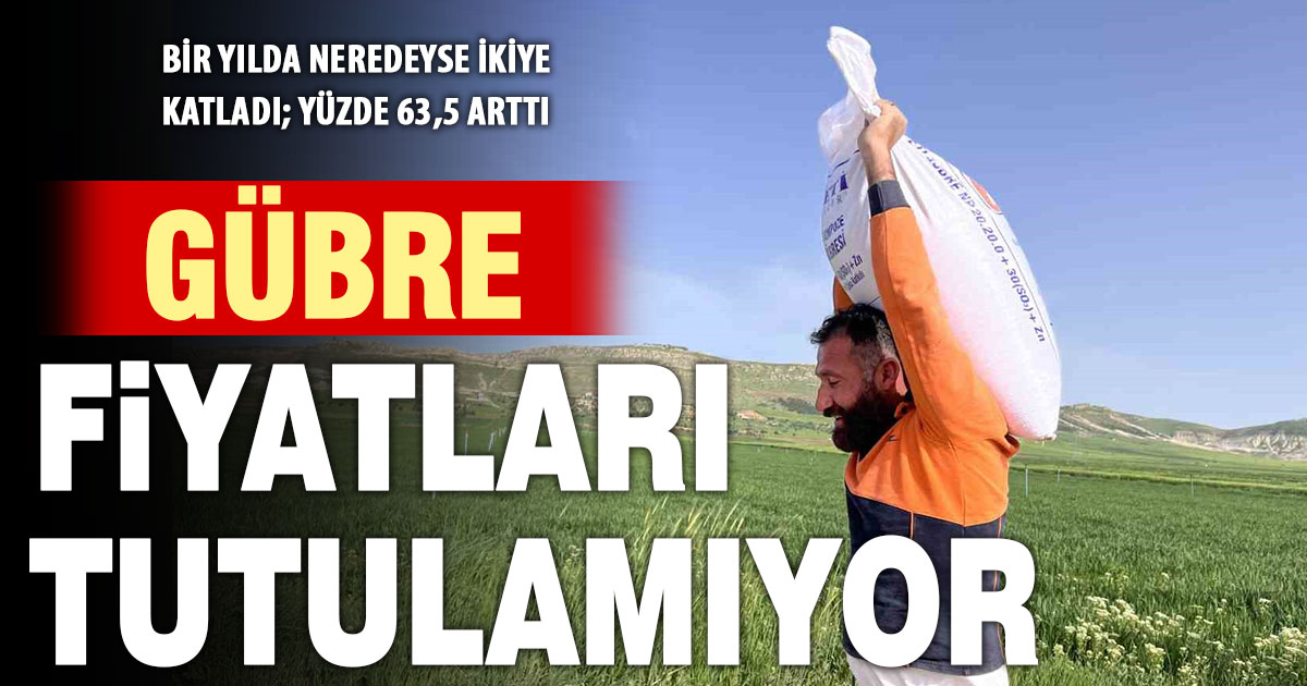 Gübre fiyatları bir yılda yüzde 63,5 arttı
