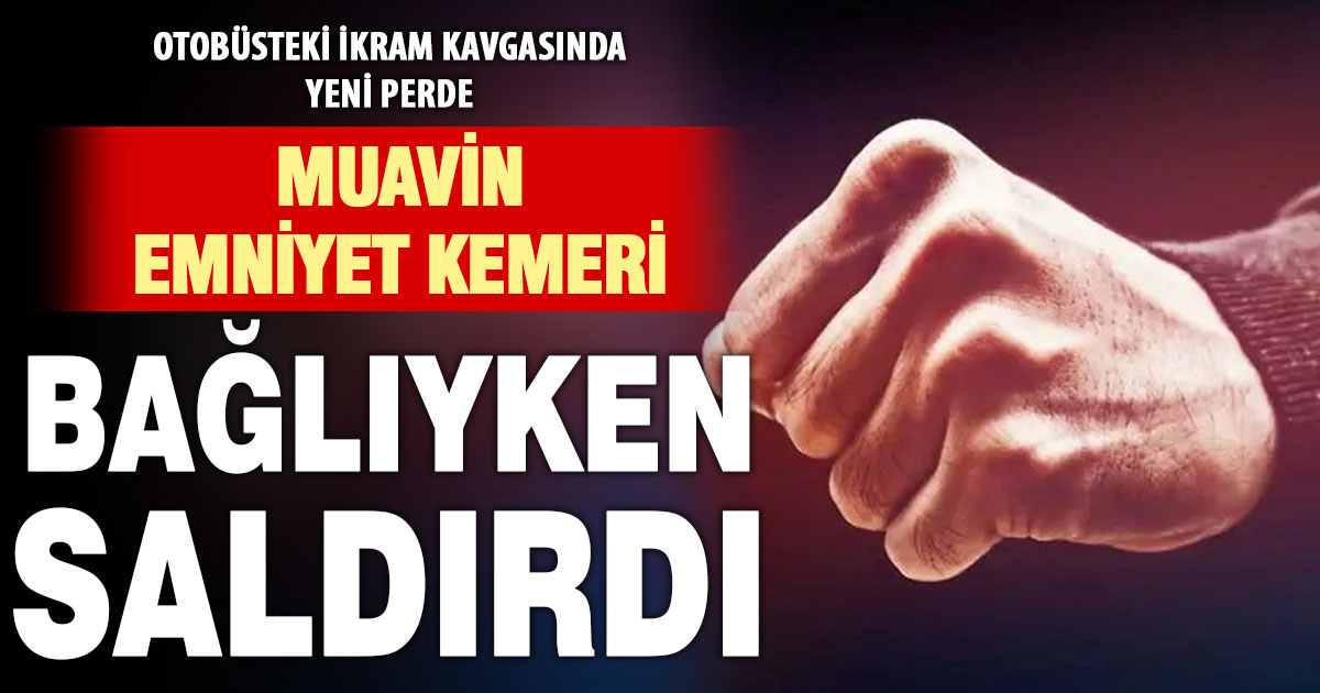Otobüsteki ikram kavgası ile ilgili yeni iddia: Muavin kemer bağlıyken saldırdı
