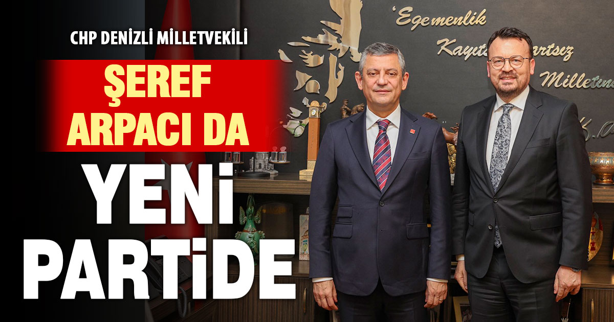 CHP Milletvekili Şeref Arpacı, yeni partinin kadrosuna katıldı