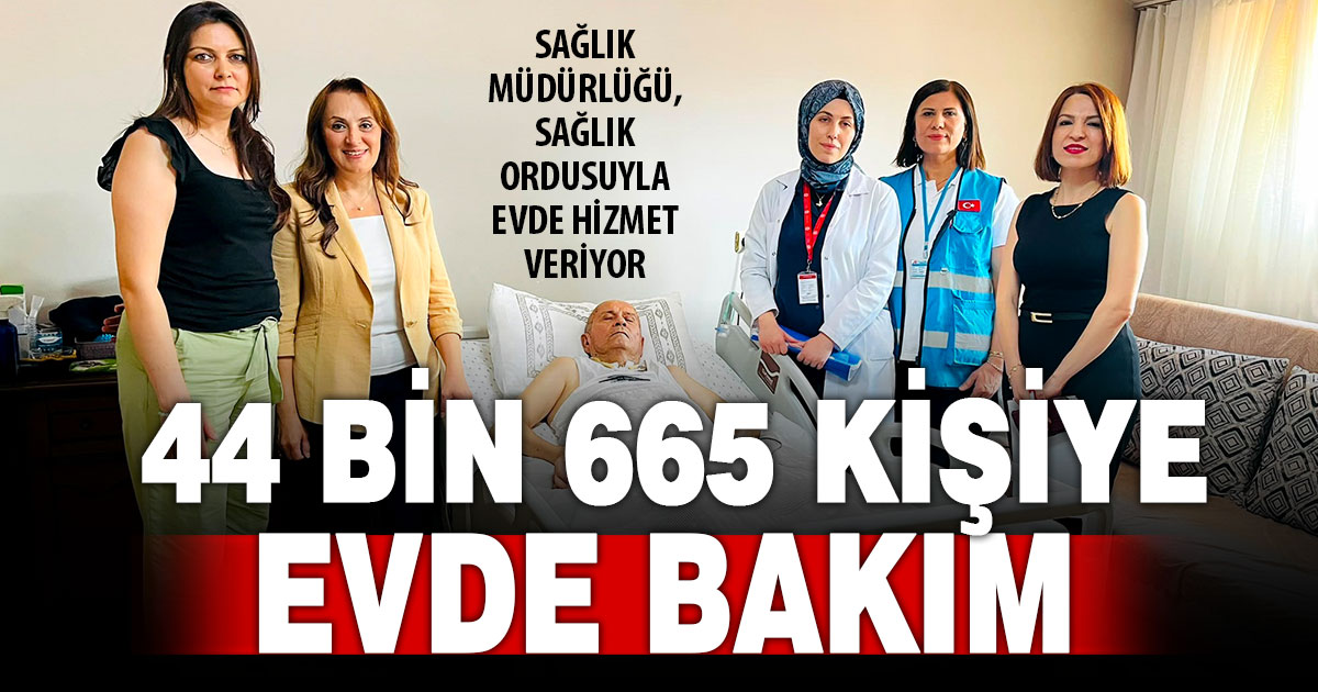 Evde bakım hizmetlerinden 44 bin 665 kişi yararlandı