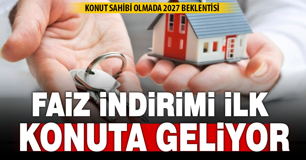 Faiz indirimi ilk konut kredilerine yansıyacak