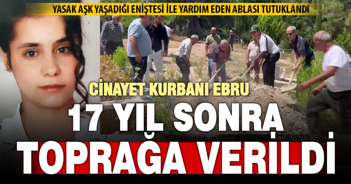 Cinayet kurbanı kız 17 yıl sonra toprağa verildi  