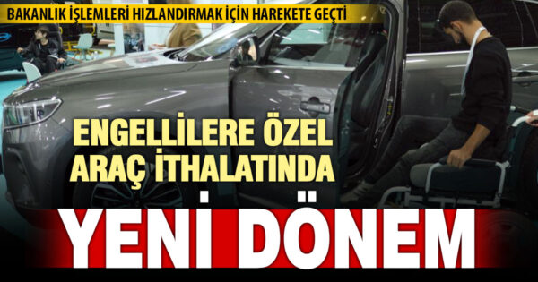 Ticaret Bakanlığı, engelli araç ithal işlemlerinde randevu sistemi başlattı