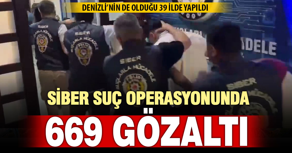 Siber suç operasyonu Denizli’ye uzandı: 669 şüpheli yakalandı