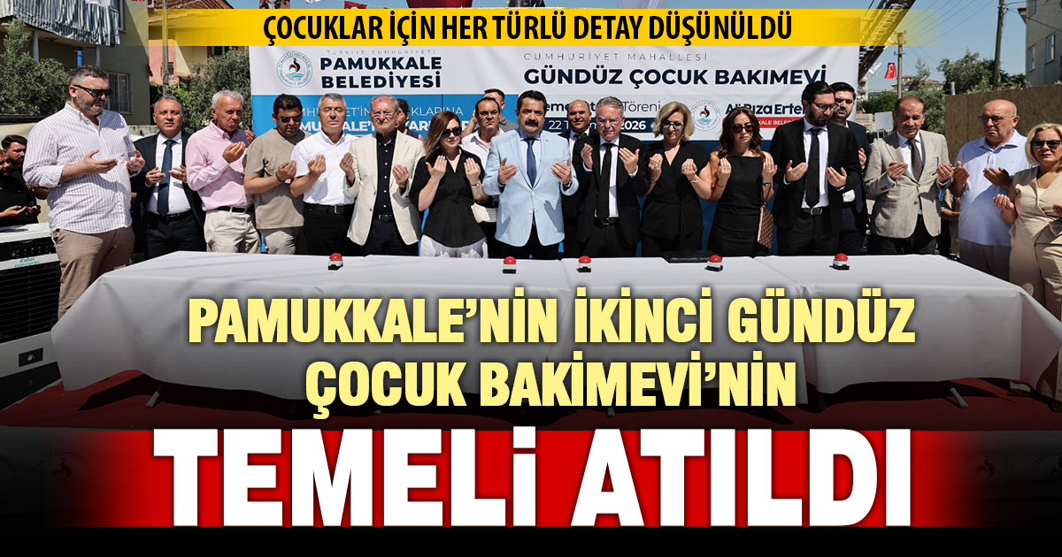 Pamukkale’de Nejat-Sefa Küçüker Gündüz Çocuk Bakimevi’nin temeli atıldı