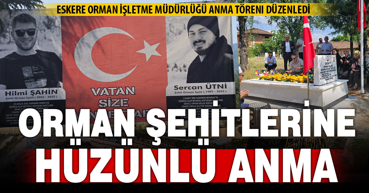 Orman Şehitleri Hilmi Şahin ve Sercan Ütni’ye hüzünlü anma