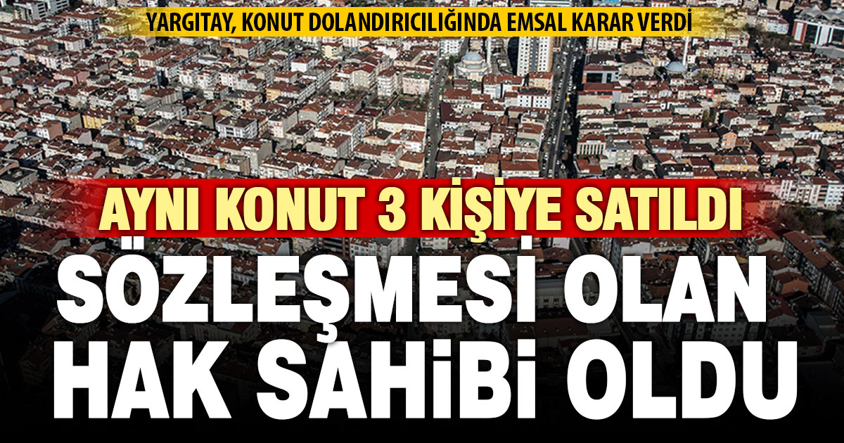 Yargıtay, konut dolandırıcılığında emsal karar verdi