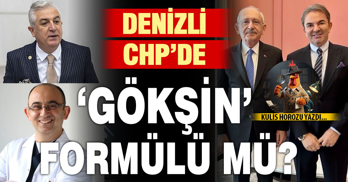 DENİZLİ CHP’DE ‘GÖKŞİN’ FORMÜLÜ MÜ?