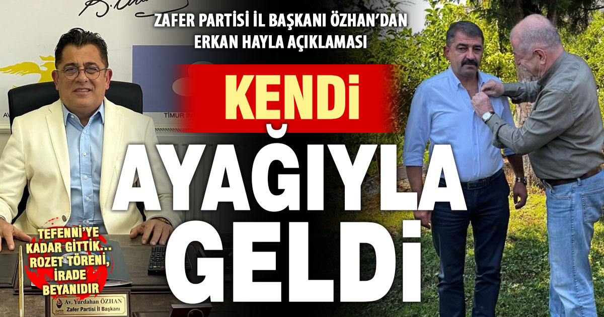 Zafer Partisi İl Başkanı Yurdahan Özhan’dan “Erkan Hayla” açıklaması