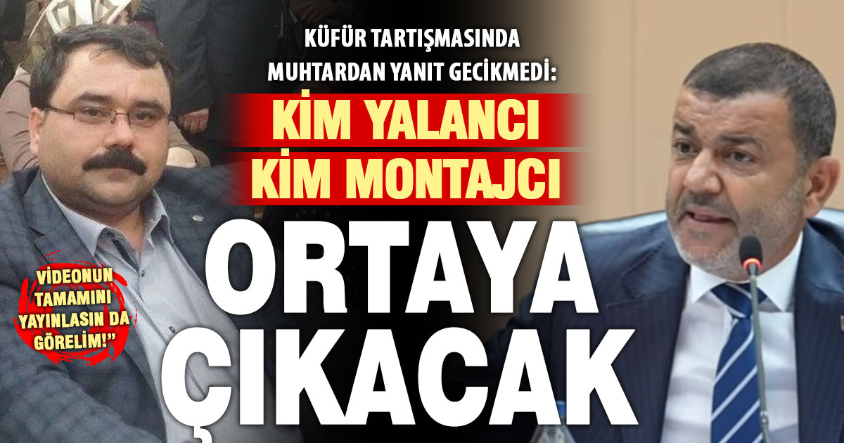 Çavuşoğlu’nun montaj dediği “küfür” için muhatap muhtardan tepki geldi