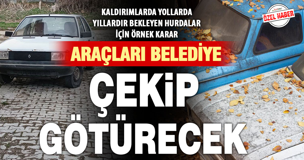 Denizli’de yol ve kaldırımdaki çekme belgeli araçları belediye kaldıracak