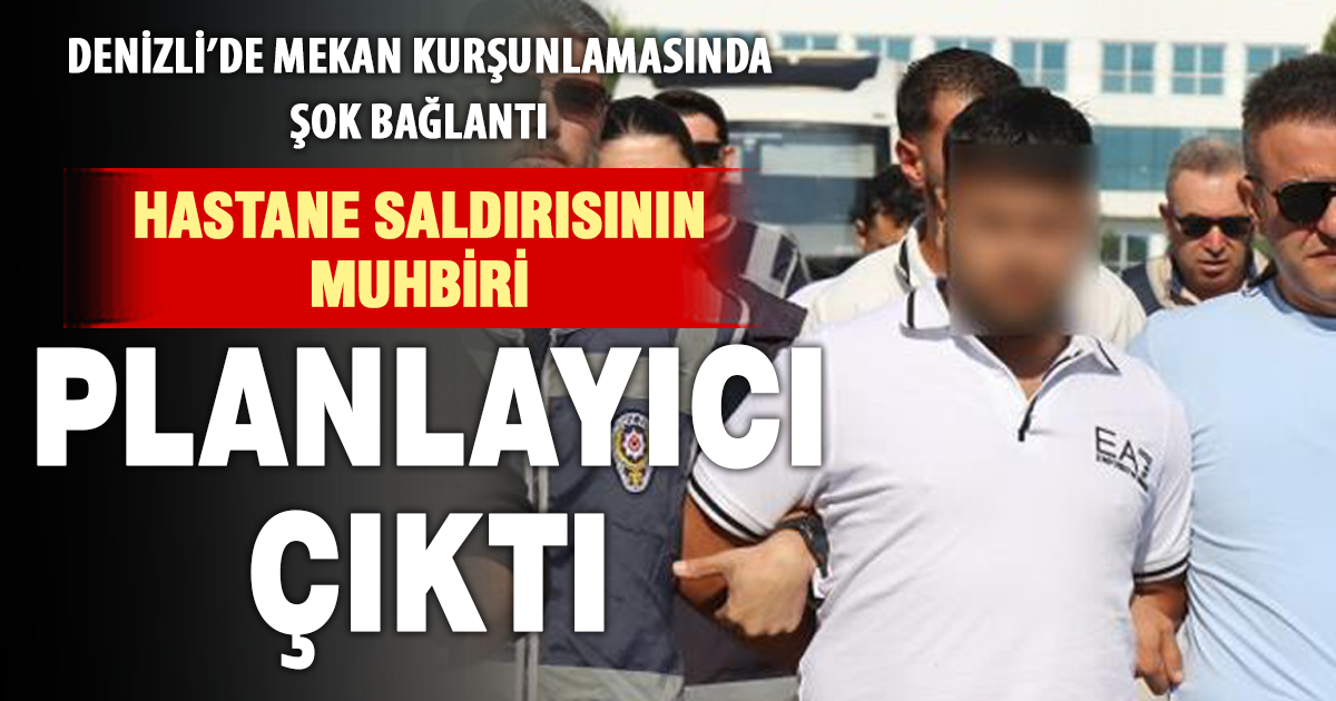 Hastane saldırısının muhbiri mekan kurşunlanmasının planlayıcısı çıktı