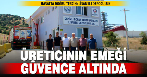 DENİZLİ TİCARET BORSASI LİSANSLI DEPOLARIYLA ÜRETİCİNİN YANINDA