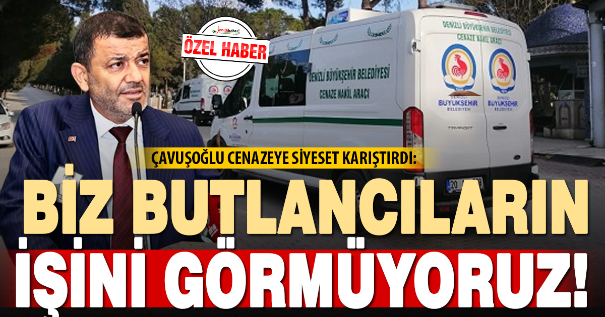 Çavuşoğlu’ndan vekile cenaze için skandal cevap