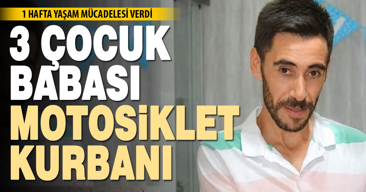 3 çocuk babası motosiklet kazasında öldü