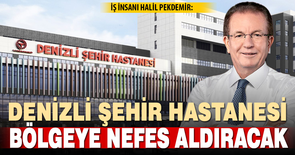 Denizli Şehir Hastanesi Bölgenin Sağlık Üssü Olacak