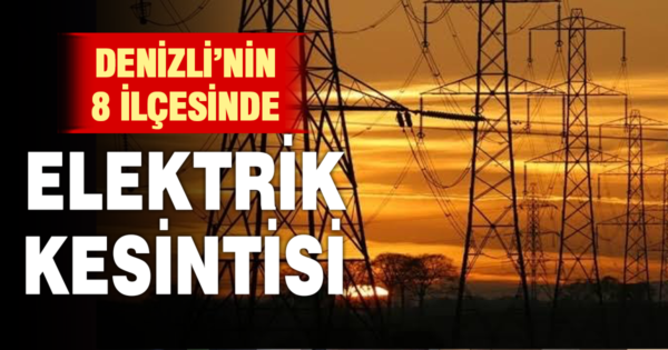 Denizli’de 8 ilçede planlı elektrik kesintisi