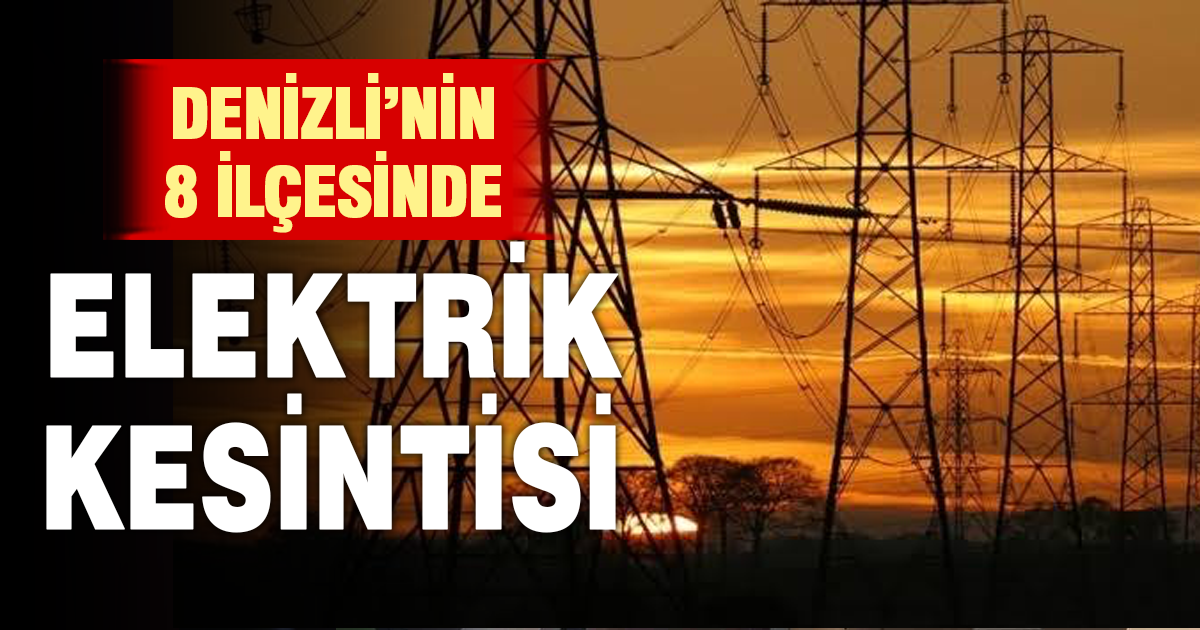 Denizli’de 8 ilçede planlı elektrik kesintisi