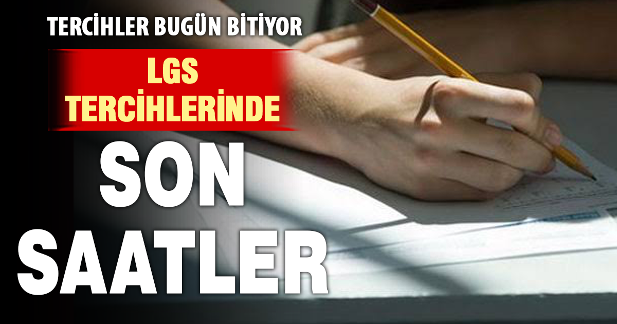 LGS lise tercih sürecinde son gün: Tercihler bugün sona eriyor