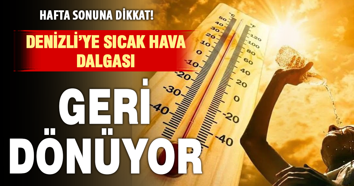 Denizli yeniden kavrulacak: Sıcaklık 40 dereceyi aşacak