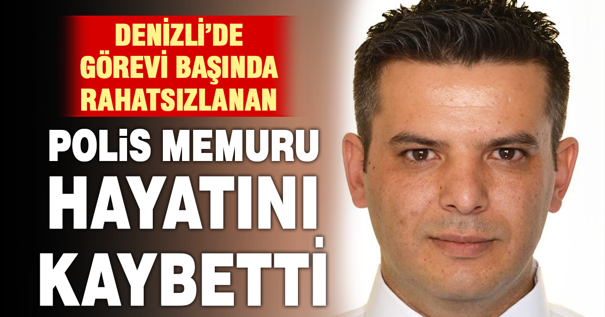 Görevi başında rahatsızlanan polis memuru şehit oldu