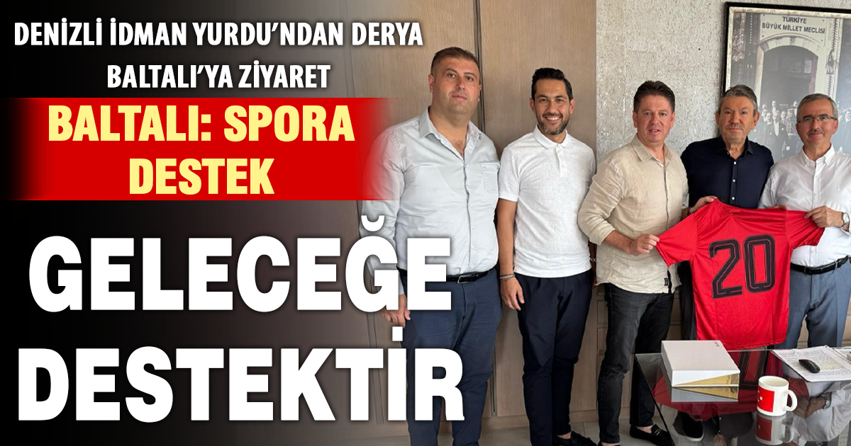 Denizli İdman Yurdu’ndan Derya Baltalı’ya ziyaret