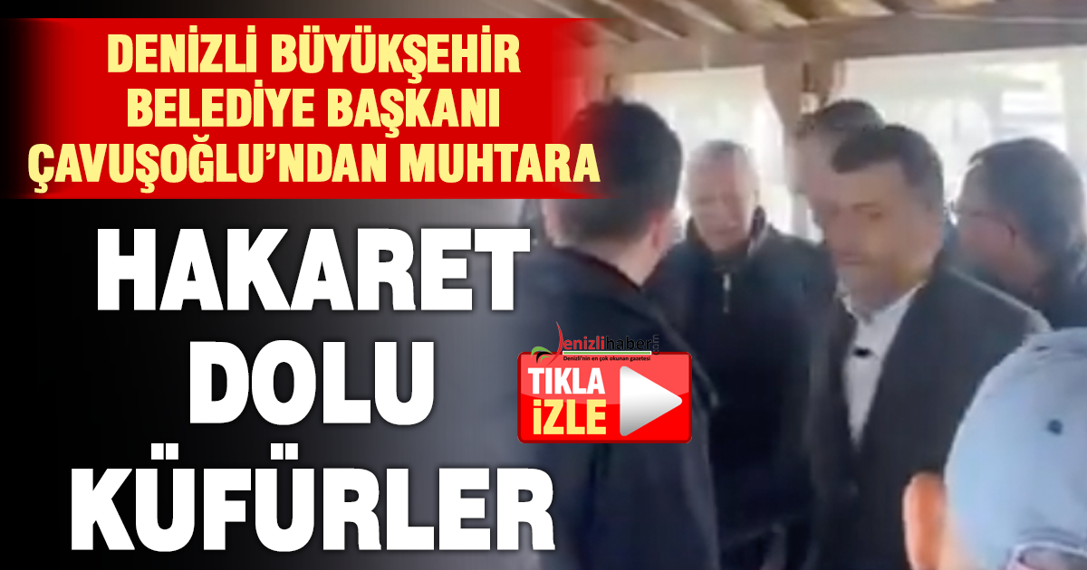 Çavuşoğlu’nun muhtara yönelik küfürlü sözleri kameraya yansıdı