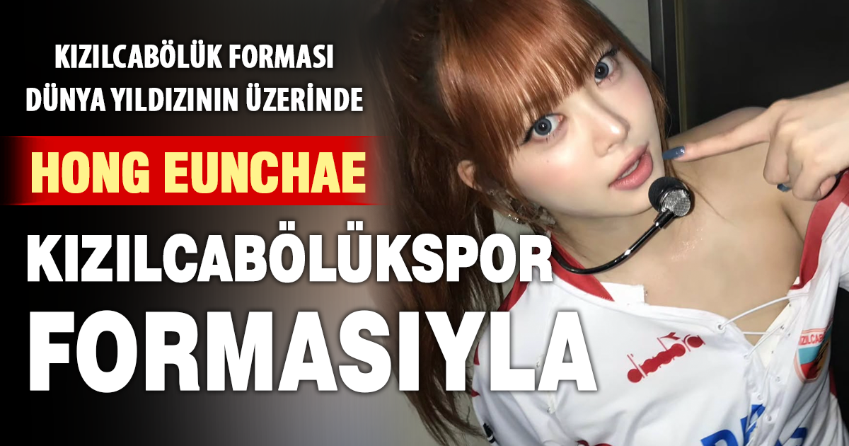 Kızılcabölükspor dünyaya açıldı: Dünyaca ünlü K-Pop yıldızı Hong Eunchae, Kızılcabölük formasıyla sahnede