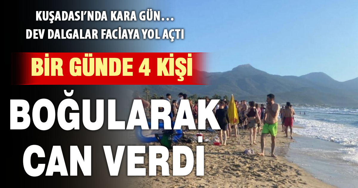 Kuşadası'nda bir günde 4 kişi boğularak hayatını kaybetti