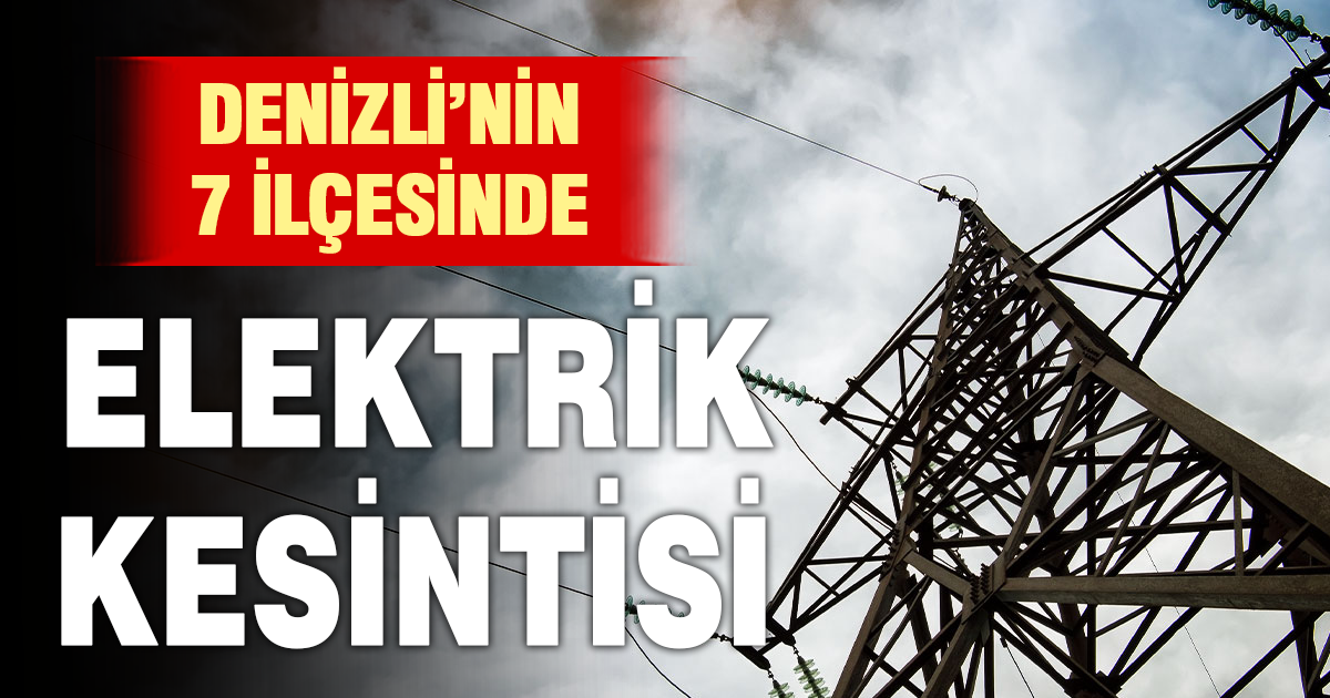 Denizli'nin 7 ilçesinde elektrik kesintisi