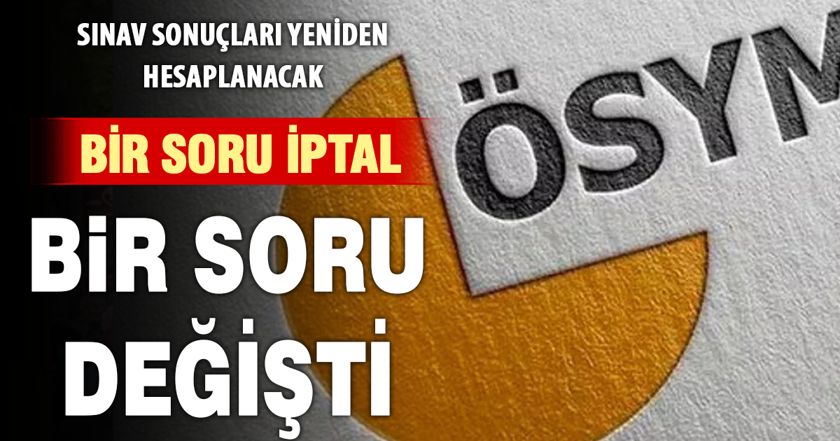 ÖSYM açıkladı: AYT’de bir soru iptal edildi, Bir sorunun cevabı değişti