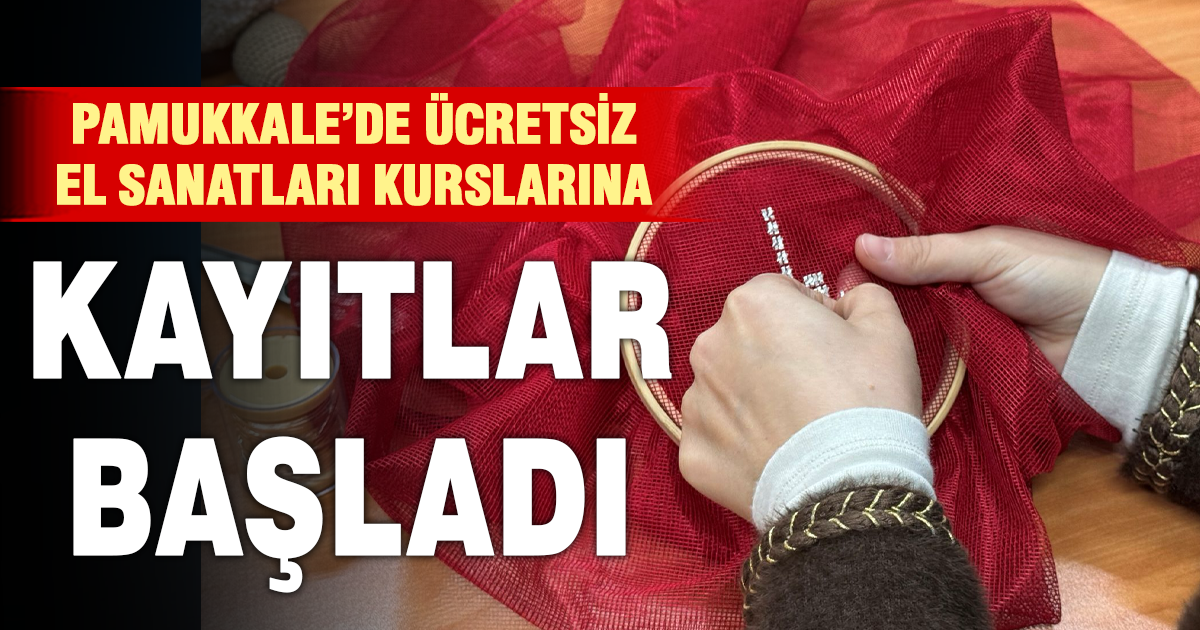 PAMUKKALE’DE ÜCRETSİZ EL SANATLARI KURSLARINA YENİ KAYITLAR BAŞLADI