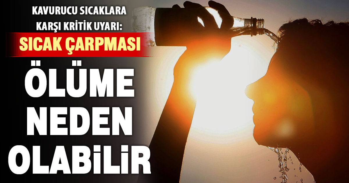 Sıcak çarpması ölüme neden olabilir