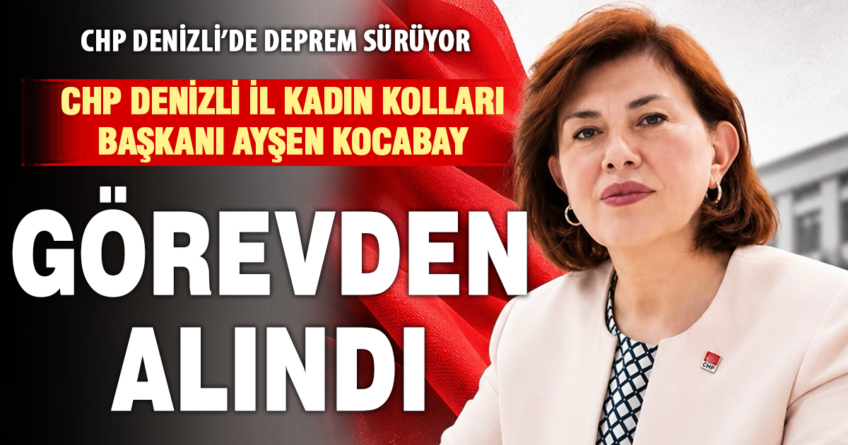CHP’de bir görevden alma daha: Denizli Kadın Kolları Başkanı Ayşen Kocabay görevden alındı