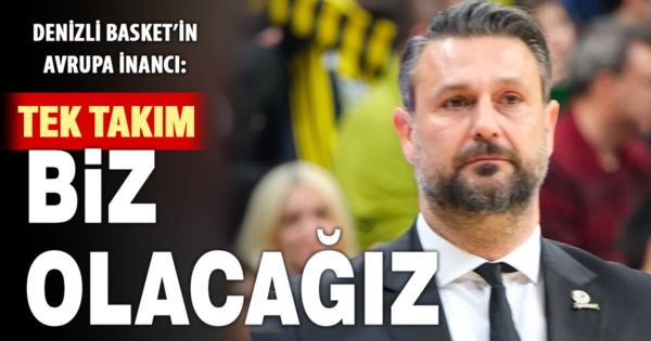 Evren Yenice: Gruplara kalan tek takım olmak için mücadelemizi sonuna kadar vereceğiz