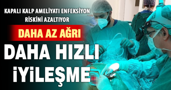 Kapalı kalp ameliyatı hastalara konforlu iyileşme sağlıyor 