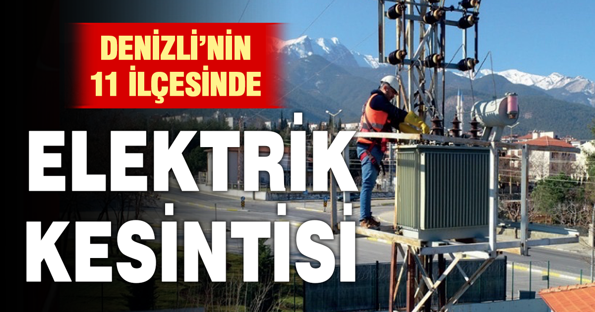 Denizli'nin 11 ilçesinde elektrik kesintisi