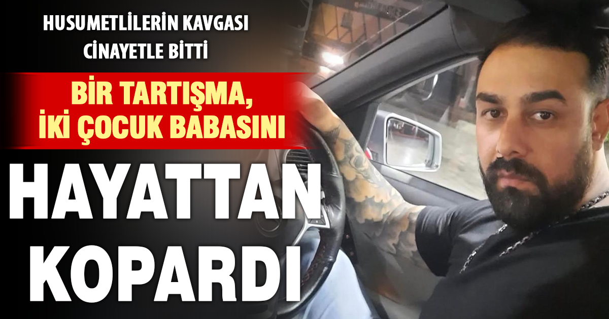 Bir tartışma, iki çocuk babasını hayattan kopardı